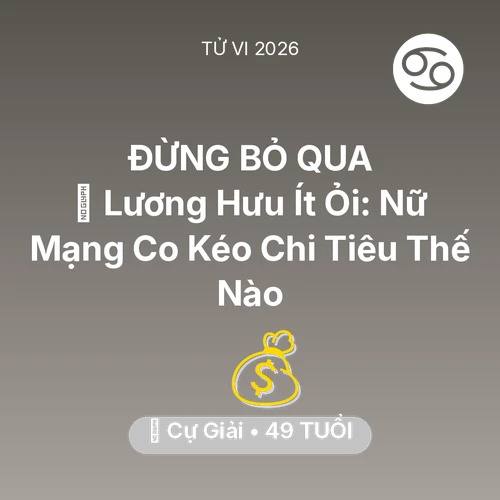 Vận hạn Cự Giải sinh năm 1977 trong năm (2026): 👵 Lương Hưu Ít Ỏi: Nữ Mạng Cự Giải Co Kéo Chi Tiêu Thế Nào