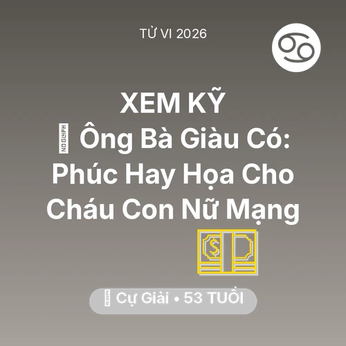 Tử vi Cự Giải sinh năm 1973 trong năm 2026: 👴 Ông Bà Giàu Có: Phúc Hay Họa Cho Cháu Con Nữ Mạng Cự Giải