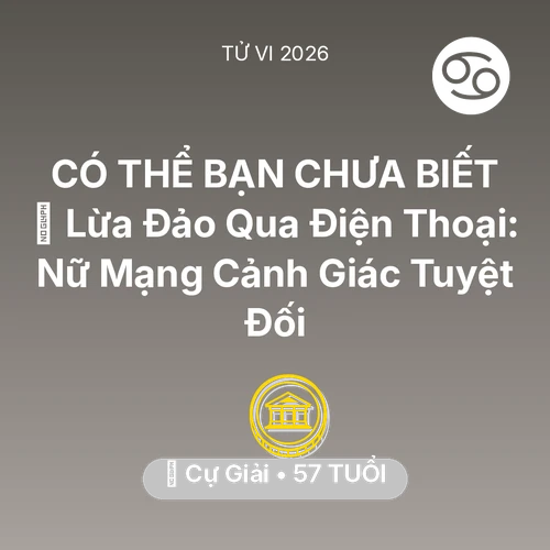 Tử vi Cự Giải sinh năm 1969 trong năm 2026: 📉 Lừa Đảo Qua Điện Thoại: Nữ Mạng Cự Giải Cảnh Giác Tuyệt Đối