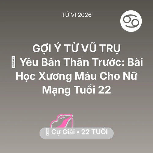 Vận hạn Cự Giải sinh năm 2004 trong năm (2026): 💄 Yêu Bản Thân Trước: Bài Học Xương Máu Cho Nữ Mạng Cự Giải Tuổi 22