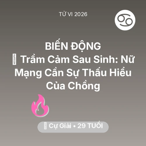 Tử vi Cự Giải sinh năm 1997 trong năm 2026: 🤰 Trầm Cảm Sau Sinh: Nữ Mạng Cự Giải Cần Sự Thấu Hiểu Của Chồng