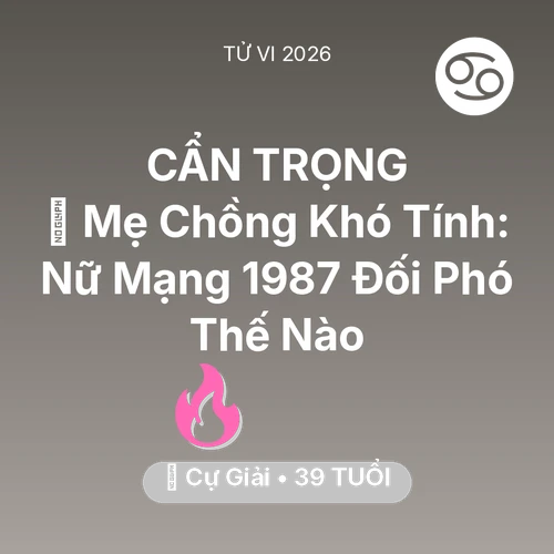 Xem tử vi Cự Giải sinh năm 1987 Nữ Mạng: 👵 Mẹ Chồng Khó Tính: Nữ Mạng Cự Giải 1987 Đối Phó Thế Nào