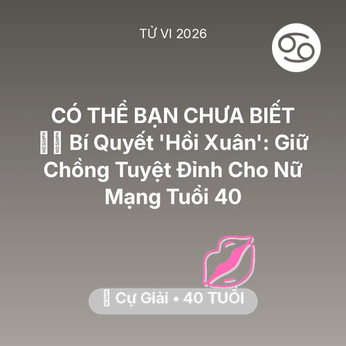 Tử vi Cự Giải sinh năm 1986 trong năm 2026: 🧚‍♀️ Bí Quyết 'Hồi Xuân': Giữ Chồng Tuyệt Đỉnh Cho Nữ Mạng Cự Giải Tuổi 40