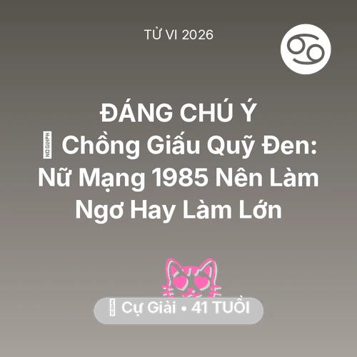 Tử vi Cự Giải sinh năm 1985 trong năm 2026: 💸 Chồng Giấu Quỹ Đen: Nữ Mạng Cự Giải 1985 Nên Làm Ngơ Hay Làm Lớn