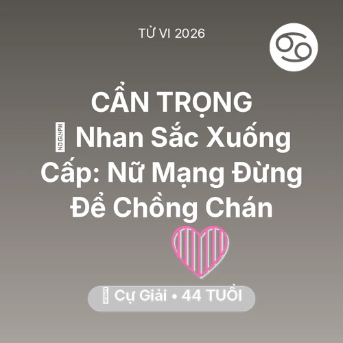 Vận hạn Cự Giải sinh năm 1982 trong năm (2026): 💄 Nhan Sắc Xuống Cấp: Nữ Mạng Cự Giải Đừng Để Chồng Chán
