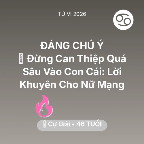 Tử vi Cự Giải sinh năm 1980 trong năm 2026: 🛑 Đừng Can Thiệp Quá Sâu Vào Con Cái: Lời Khuyên Cho Nữ Mạng Cự Giải