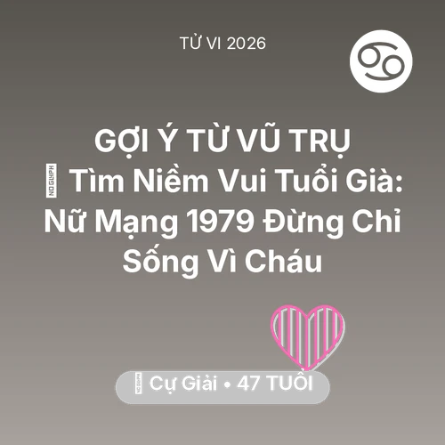 Xem tử vi Cự Giải sinh năm 1979 Nữ Mạng: 🌸 Tìm Niềm Vui Tuổi Già: Nữ Mạng Cự Giải 1979 Đừng Chỉ Sống Vì Cháu