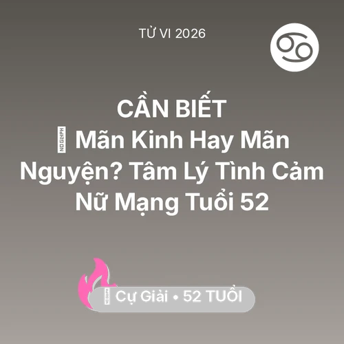 Vận hạn Cự Giải sinh năm 1974 trong năm (2026): 👵 Mãn Kinh Hay Mãn Nguyện? Tâm Lý Tình Cảm Nữ Mạng Cự Giải Tuổi 52