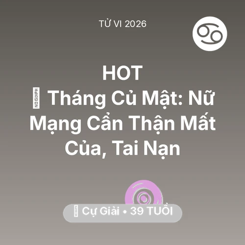 Tử vi Cự Giải sinh năm 1987 trong năm 2026: 🛑 Tháng Củ Mật: Nữ Mạng Cự Giải Cẩn Thận Mất Của, Tai Nạn