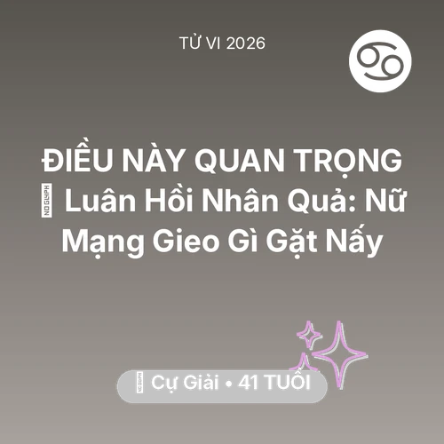 Tử vi Cự Giải sinh năm 1985 trong năm 2026: 🕊️ Luân Hồi Nhân Quả: Nữ Mạng Cự Giải Gieo Gì Gặt Nấy