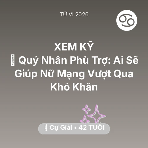 Tử vi Cự Giải sinh năm 1984 trong năm 2026: 🤝 Quý Nhân Phù Trợ: Ai Sẽ Giúp Nữ Mạng Cự Giải Vượt Qua Khó Khăn