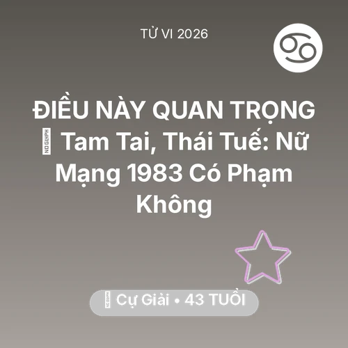 Xem tử vi Cự Giải sinh năm 1983 Nữ Mạng: 👹 Tam Tai, Thái Tuế: Nữ Mạng Cự Giải 1983 Có Phạm Không