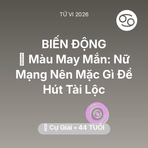 Vận hạn Cự Giải sinh năm 1982 trong năm (2026): 🍀 Màu May Mắn: Nữ Mạng Cự Giải Nên Mặc Gì Để Hút Tài Lộc