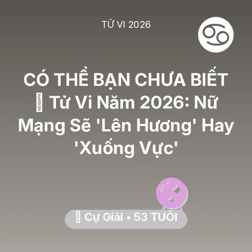 Vận hạn Cự Giải sinh năm 1973 trong năm (2026): 🔥 Tử Vi Năm 2026: Nữ Mạng Cự Giải Sẽ 'Lên Hương' Hay 'Xuống Vực'