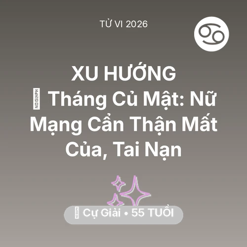 Tử vi Cự Giải sinh năm 1971 trong năm 2026: 🛑 Tháng Củ Mật: Nữ Mạng Cự Giải Cẩn Thận Mất Của, Tai Nạn