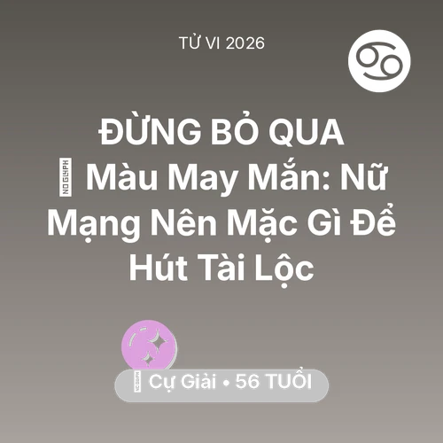 Vận hạn Cự Giải sinh năm 1970 trong năm (2026): 🍀 Màu May Mắn: Nữ Mạng Cự Giải Nên Mặc Gì Để Hút Tài Lộc