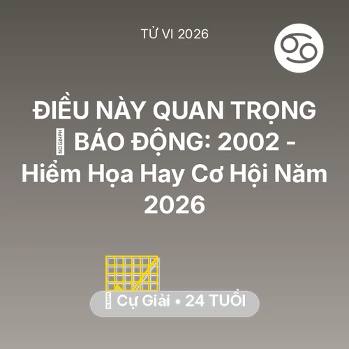 Vận hạn Cự Giải sinh năm 2002 trong năm (2026): 🚨 BÁO ĐỘNG: Cự Giải 2002 - Hiểm Họa Hay Cơ Hội Năm 2026