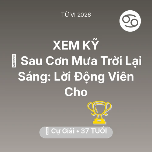 Vận hạn Cự Giải sinh năm 1989 trong năm (2026): 🌈 Sau Cơn Mưa Trời Lại Sáng: Lời Động Viên Cho Cự Giải