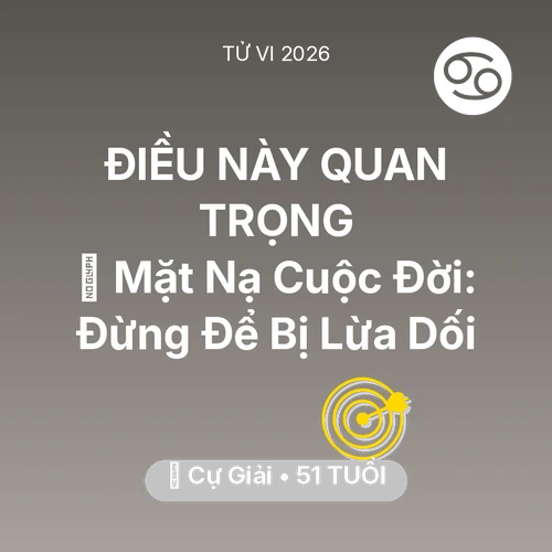 Vận hạn Cự Giải sinh năm 1975 trong năm (2026): 🎭 Mặt Nạ Cuộc Đời: Cự Giải Đừng Để Bị Lừa Dối
