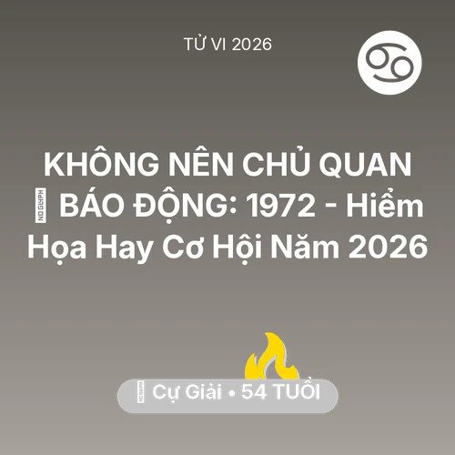 Xem tử vi Cự Giải sinh năm 1972 : 🚨 BÁO ĐỘNG: Cự Giải 1972 - Hiểm Họa Hay Cơ Hội Năm 2026