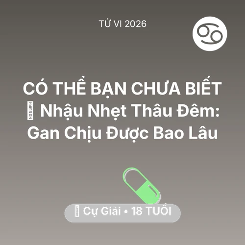 Vận hạn Cự Giải sinh năm 2008 trong năm (2026): 🍻 Nhậu Nhẹt Thâu Đêm: Gan Cự Giải Chịu Được Bao Lâu