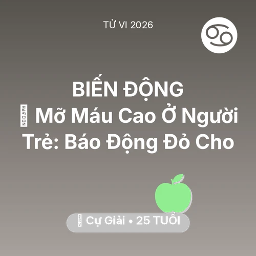 Vận hạn Cự Giải sinh năm 2001 trong năm (2026): 🩸 Mỡ Máu Cao Ở Người Trẻ: Báo Động Đỏ Cho Cự Giải