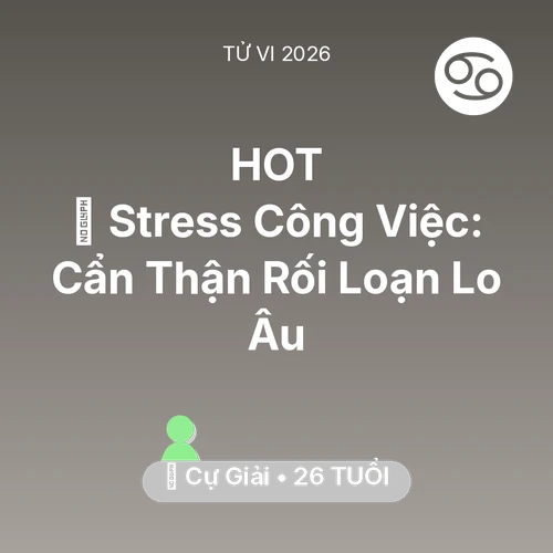 Vận hạn Cự Giải sinh năm 2000 trong năm (2026): 📉 Stress Công Việc: Cự Giải Cẩn Thận Rối Loạn Lo Âu