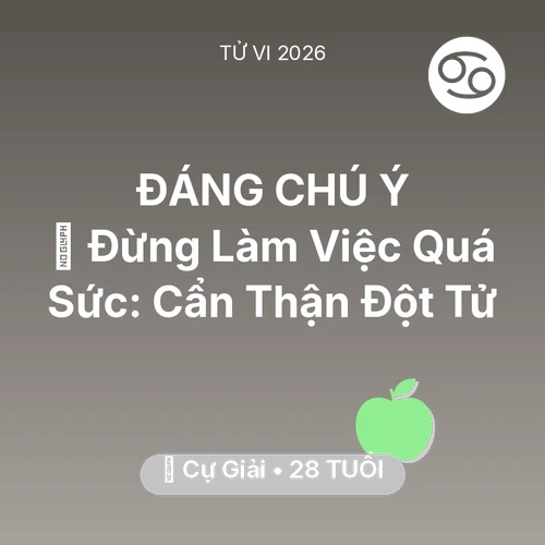 Tử vi Cự Giải sinh năm 1998 trong năm 2026: 🛑 Đừng Làm Việc Quá Sức: Cự Giải Cẩn Thận Đột Tử