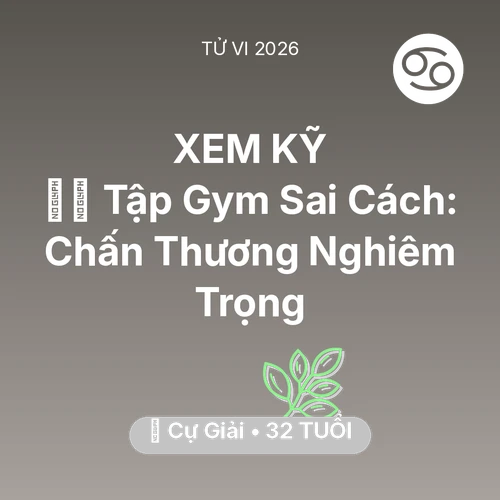 Tử vi Cự Giải sinh năm 1994 trong năm 2026: 🏋️‍♂️ Tập Gym Sai Cách: Cự Giải Chấn Thương Nghiêm Trọng