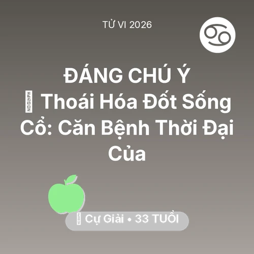 Vận hạn Cự Giải sinh năm 1993 trong năm (2026): 🦴 Thoái Hóa Đốt Sống Cổ: Căn Bệnh Thời Đại Của Cự Giải