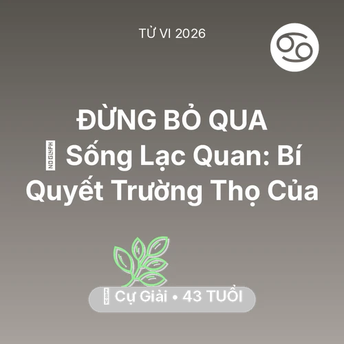 Xem tử vi Cự Giải sinh năm 1983 : 🌟 Sống Lạc Quan: Bí Quyết Trường Thọ Của Cự Giải