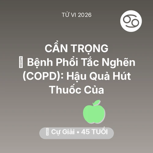 Tử vi Cự Giải sinh năm 1981 trong năm 2026: 🚬 Bệnh Phổi Tắc Nghẽn (COPD): Hậu Quả Hút Thuốc Của Cự Giải