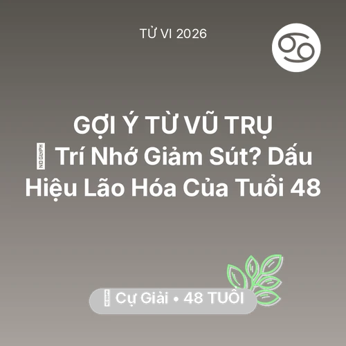 Vận hạn Cự Giải sinh năm 1978 trong năm (2026): 🧠 Trí Nhớ Giảm Sút? Dấu Hiệu Lão Hóa Của Cự Giải Tuổi 48