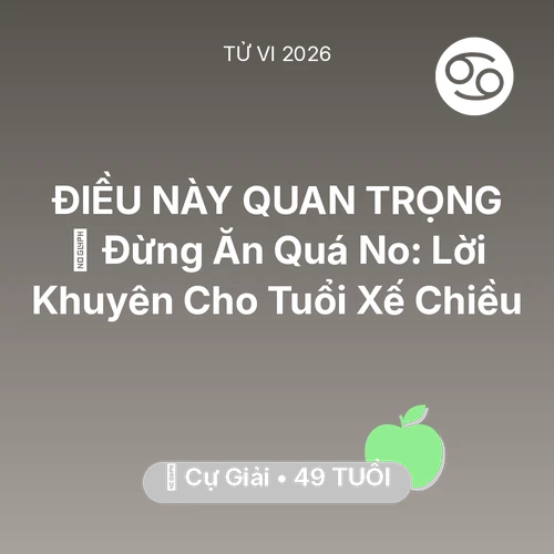 Tử vi Cự Giải sinh năm 1977 trong năm 2026: 🛑 Đừng Ăn Quá No: Lời Khuyên Cho Cự Giải Tuổi Xế Chiều
