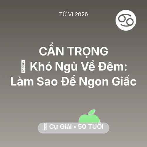 Tử vi Cự Giải sinh năm 1976 trong năm 2026: 🛌 Khó Ngủ Về Đêm: Cự Giải Làm Sao Để Ngon Giấc