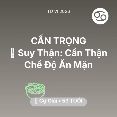 Xem tử vi Cự Giải sinh năm 1973 : 📉 Suy Thận: Cự Giải Cẩn Thận Chế Độ Ăn Mặn