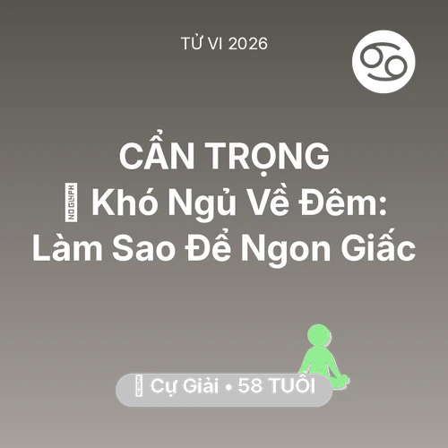 Tử vi Cự Giải sinh năm 1968 trong năm 2026: 🛌 Khó Ngủ Về Đêm: Cự Giải Làm Sao Để Ngon Giấc