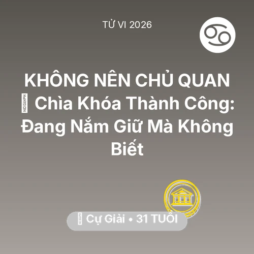 Vận hạn Cự Giải sinh năm 1995 trong năm (2026): 🗝️ Chìa Khóa Thành Công: Cự Giải Đang Nắm Giữ Mà Không Biết