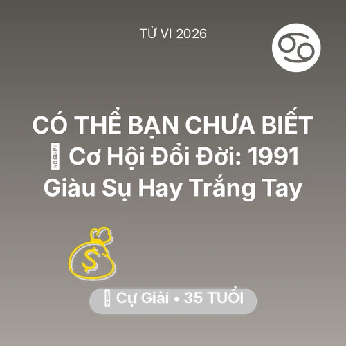 Vận hạn Cự Giải sinh năm 1991 trong năm (2026): 💰 Cơ Hội Đổi Đời: Cự Giải 1991 Giàu Sụ Hay Trắng Tay