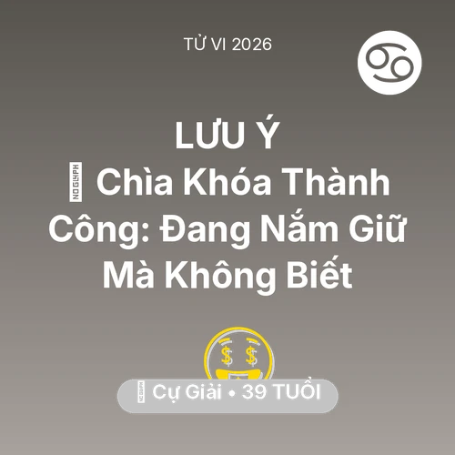 Vận hạn Cự Giải sinh năm 1987 trong năm (2026): 🗝️ Chìa Khóa Thành Công: Cự Giải Đang Nắm Giữ Mà Không Biết