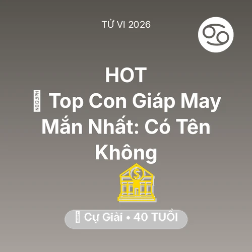Tử vi Cự Giải sinh năm 1986 trong năm 2026: 🏆 Top Con Giáp May Mắn Nhất: Có Tên Cự Giải Không