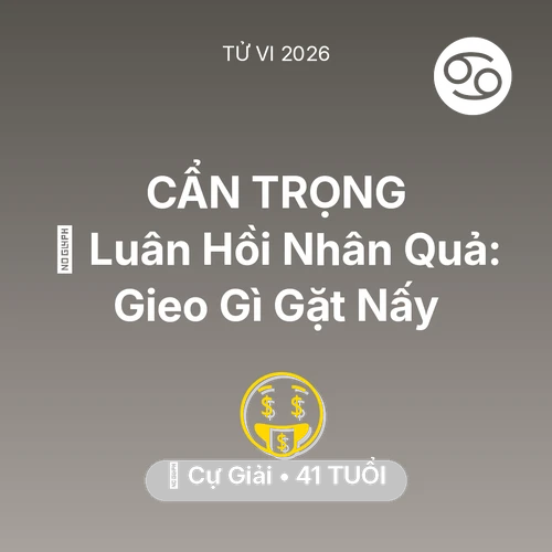 Tử vi Cự Giải sinh năm 1985 trong năm 2026: 🕊️ Luân Hồi Nhân Quả: Cự Giải Gieo Gì Gặt Nấy