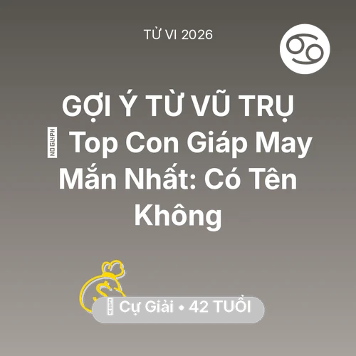 Tử vi Cự Giải sinh năm 1984 trong năm 2026: 🏆 Top Con Giáp May Mắn Nhất: Có Tên Cự Giải Không