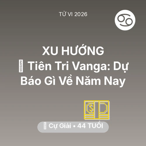 Xem tử vi Cự Giải sinh năm 1982 : 🔮 Tiên Tri Vanga: Dự Báo Gì Về Cự Giải Năm Nay