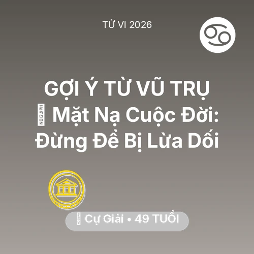 Vận hạn Cự Giải sinh năm 1977 trong năm (2026): 🎭 Mặt Nạ Cuộc Đời: Cự Giải Đừng Để Bị Lừa Dối