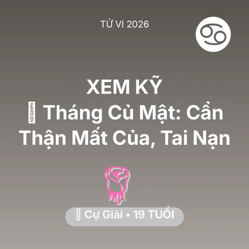 Vận hạn Cự Giải sinh năm 2007 trong năm (2026): 🛑 Tháng Củ Mật: Cự Giải Cẩn Thận Mất Của, Tai Nạn