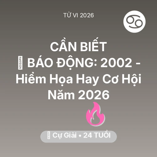 Vận hạn Cự Giải sinh năm 2002 trong năm (2026): 🚨 BÁO ĐỘNG: Cự Giải 2002 - Hiểm Họa Hay Cơ Hội Năm 2026
