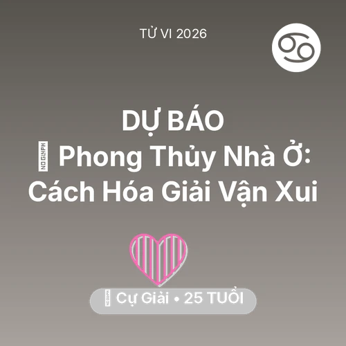 Tử vi Cự Giải sinh năm 2001 trong năm 2026: 🏠 Phong Thủy Nhà Ở: Cách Cự Giải Hóa Giải Vận Xui