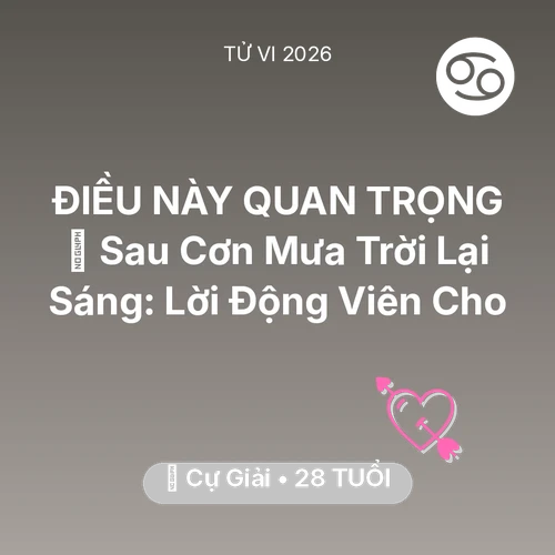 Vận hạn Cự Giải sinh năm 1998 trong năm (2026): 🌈 Sau Cơn Mưa Trời Lại Sáng: Lời Động Viên Cho Cự Giải