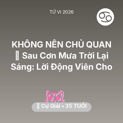 Tử vi Cự Giải sinh năm 1991 trong năm 2026: 🌈 Sau Cơn Mưa Trời Lại Sáng: Lời Động Viên Cho Cự Giải